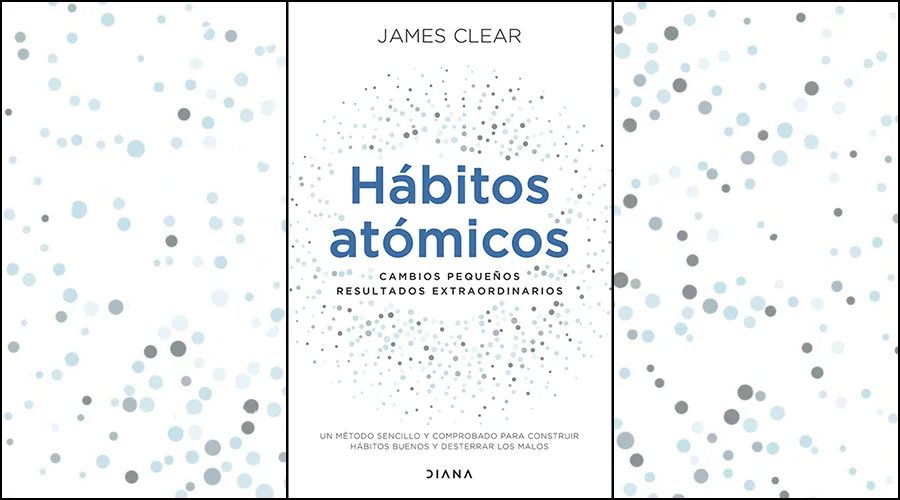 Libro de James Clear, Hábitos atómicos: Cambios pequeños, resultados extraordinarios